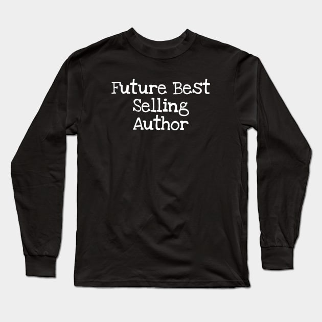 Future Best Selling Author Long Sleeve T-Shirt by TIHONA